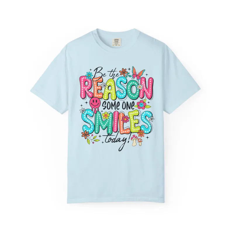 Be The Reason Someone Smiles Comfort Tee Inspirational Positive Kindness