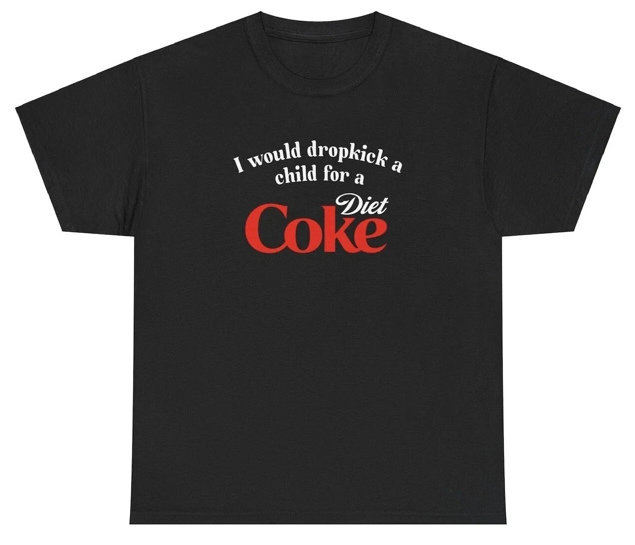 I Would Dropkick A Child For A Diet Coke T Shirt Funny Unethical Threads Tee hot