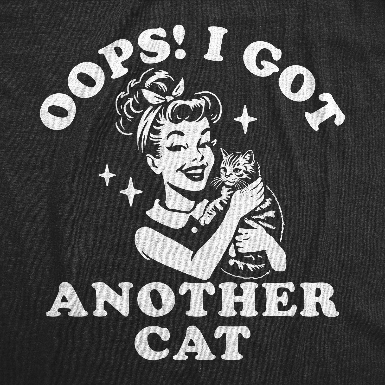Womens Funny T Shirts Oops I Got Another Cat Sarcastic Pet Lovers Graphic