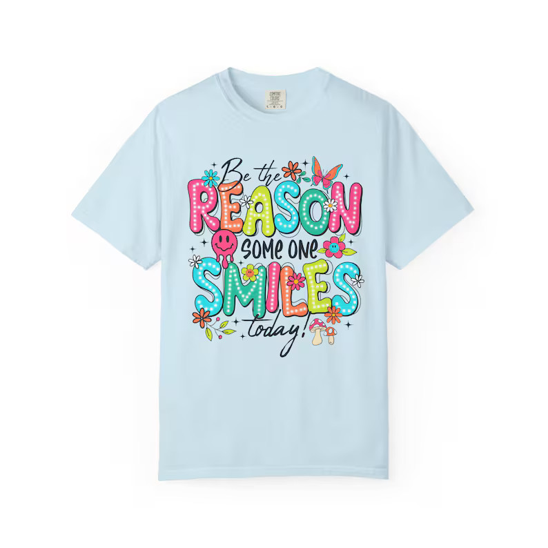 Be The Reason Someone Smiles Comfort Tee Inspirational Positive Kindness