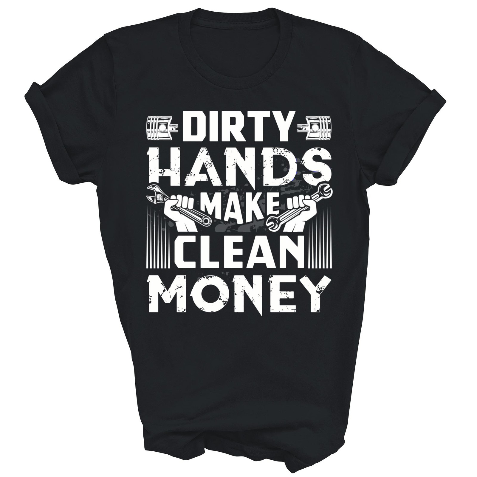 Dirty Hands Make Clean Money Funny Mechanic Unisex Shirt Gift