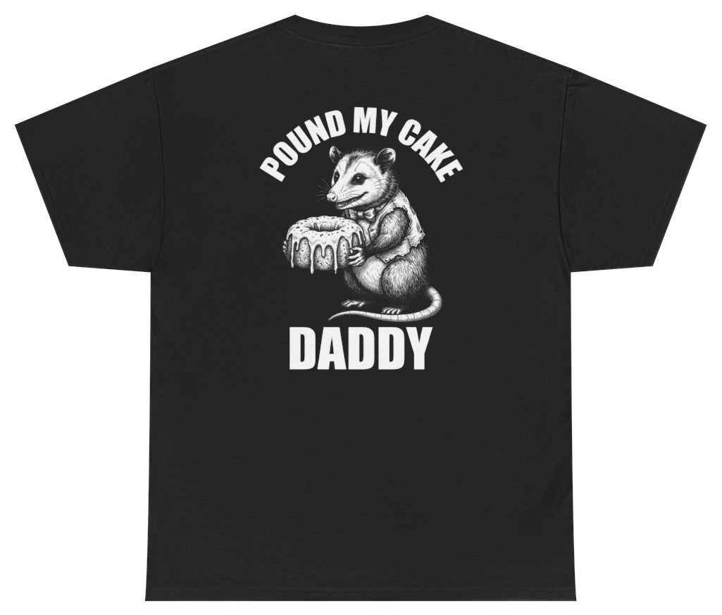 Funny Pound My Cake Daddy Tee (Back Print) | Unethical Threads