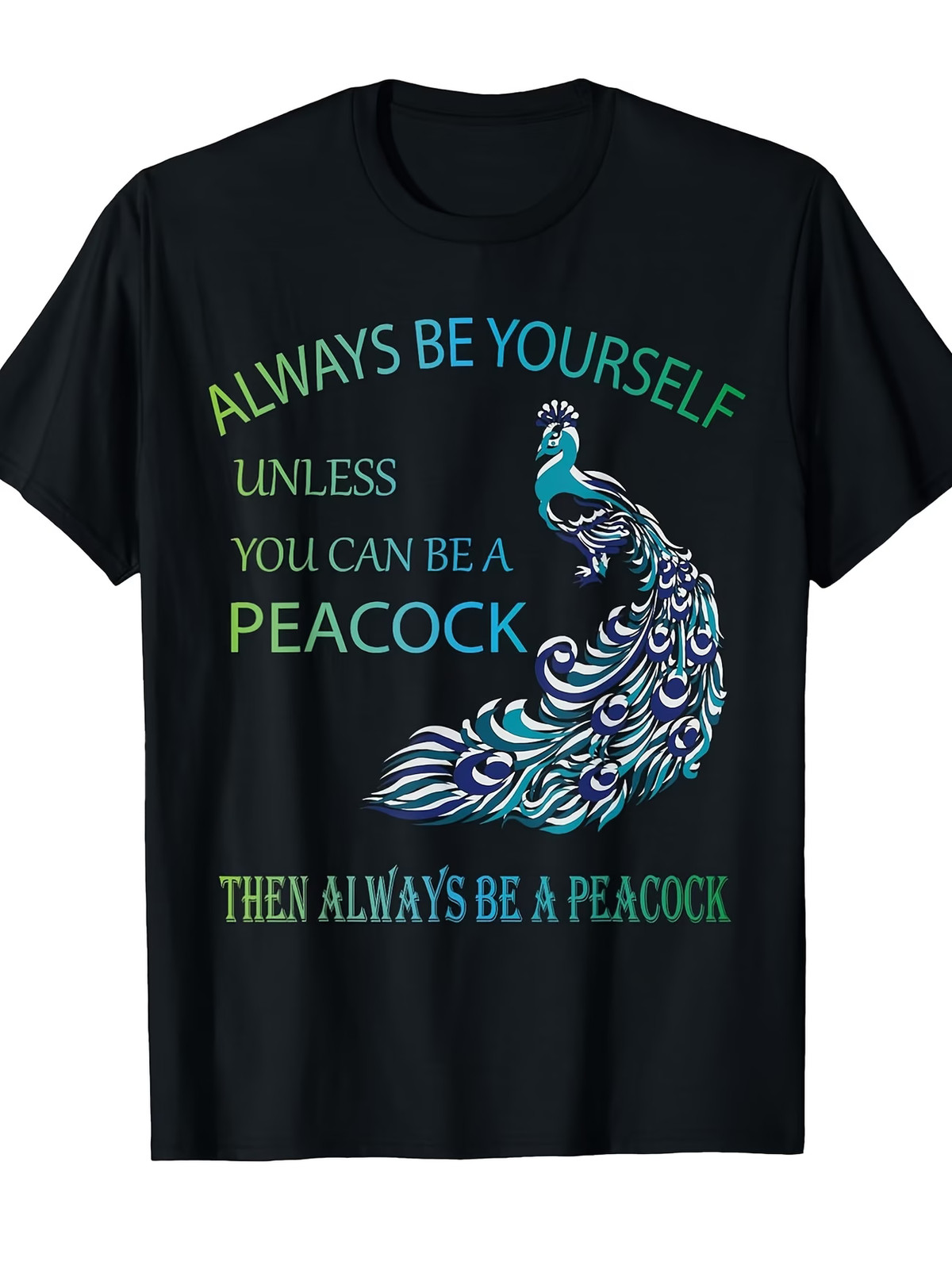 Always Be Yourself Unless You Can Be a Peacock T-Shirt[Cool Design] Street Trend