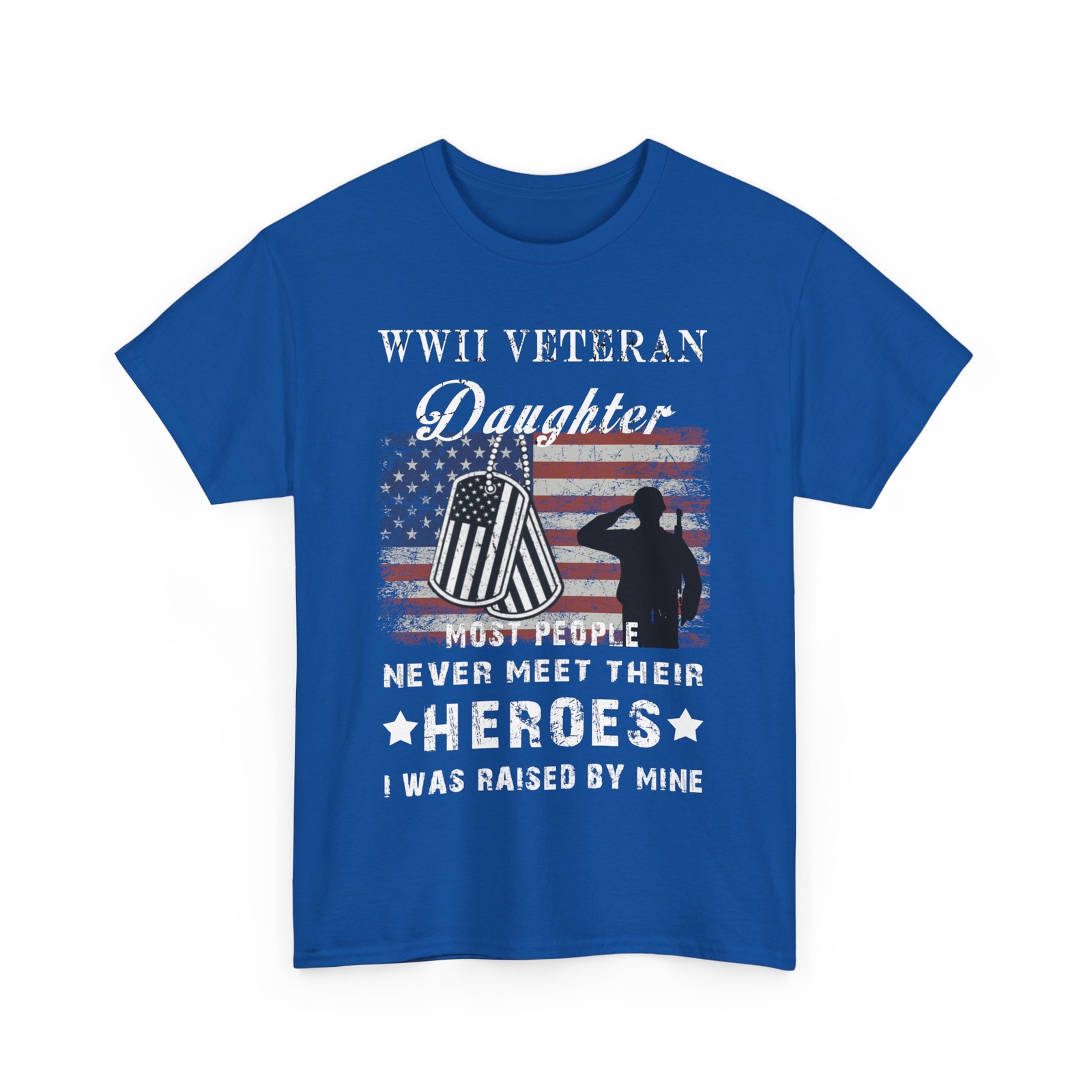 WWII Veteran Daughter Most People Never Meet Their Heroes T-Shirt