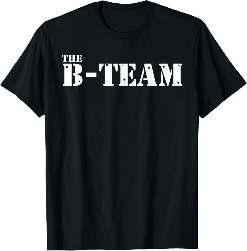 The B-Team T-Shirt – Funny Parody Graphic Unisex Novelty Gift