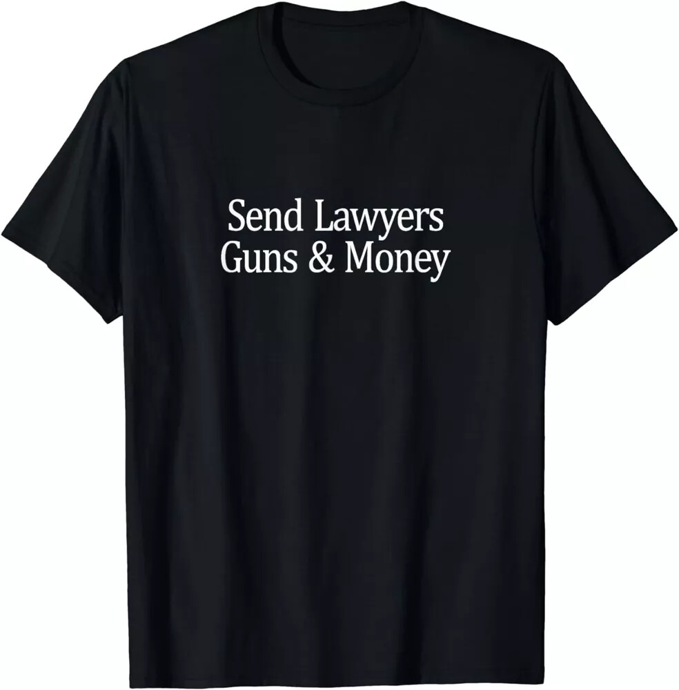 New Sale!!! Send Lawyers Guns And Money Funny Saying Jokes T-Shirt S to 5XL