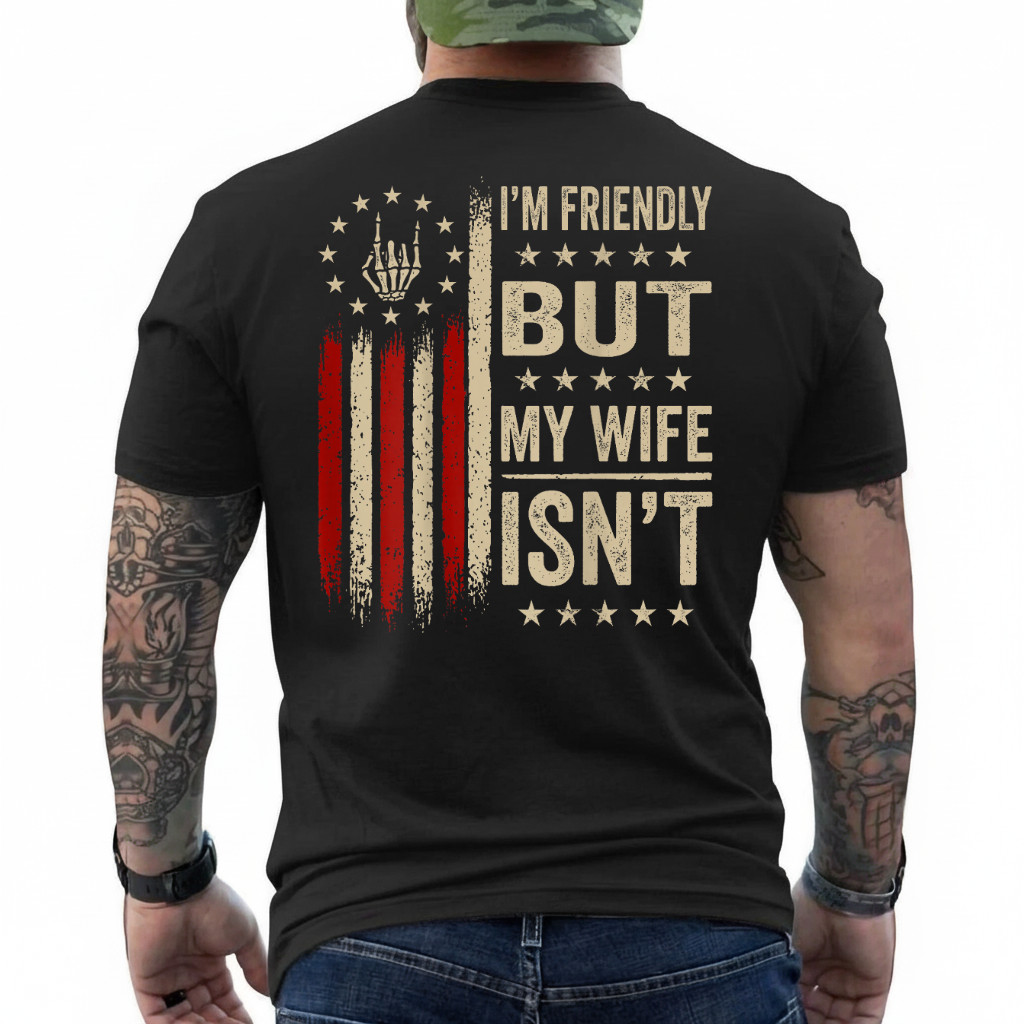(On Back) I’m Friendly But My Wife Isn’t Funny Wife Husband T-Shirt