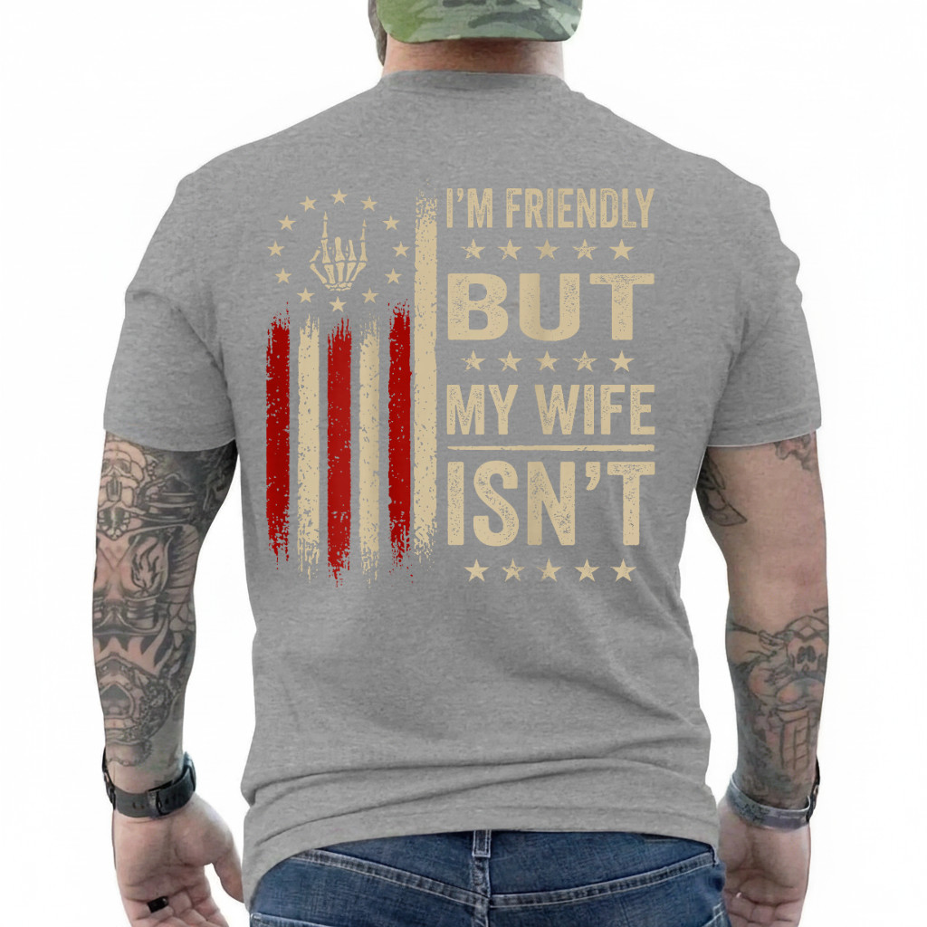 (On Back) I’m Friendly But My Wife Isn’t Funny Wife Husband T-Shirt