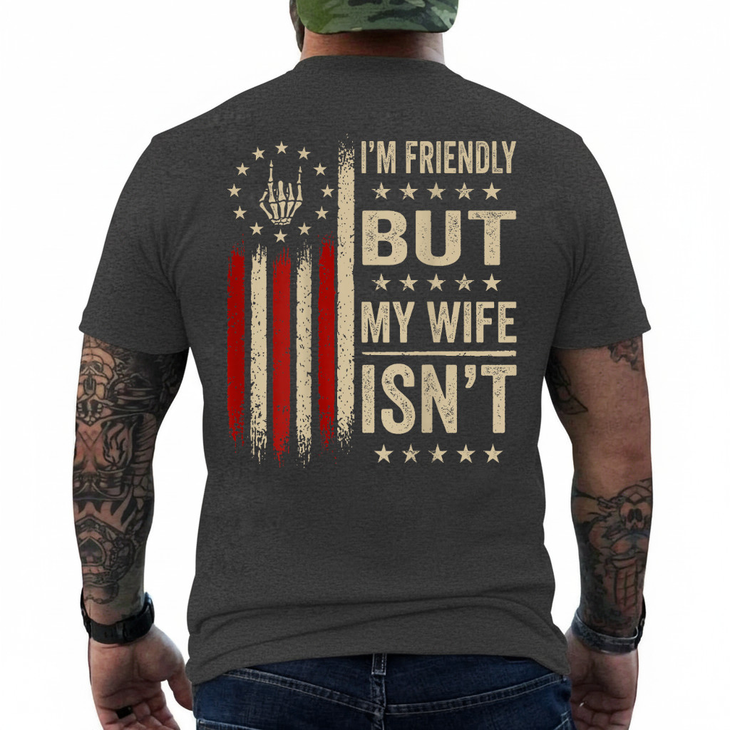 (On Back) I’m Friendly But My Wife Isn’t Funny Wife Husband T-Shirt