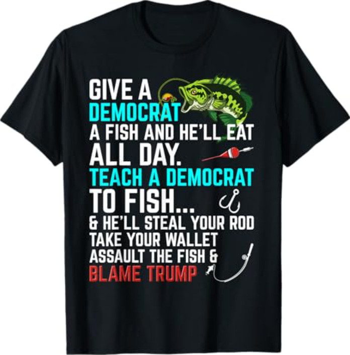 Funny Republican Saying Teach a Democrat Fish Conservative T-Shirt