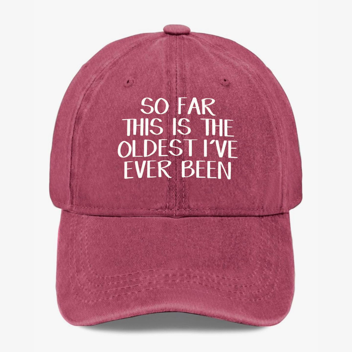 Funny Getting Older Hat So Far This Is The Oldest I’ve Ever Been Baseball Cap