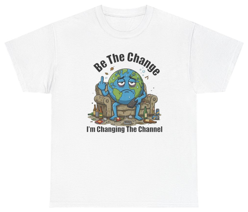 Be The Change I’m Changing The Channel Tee | Unethical Threads