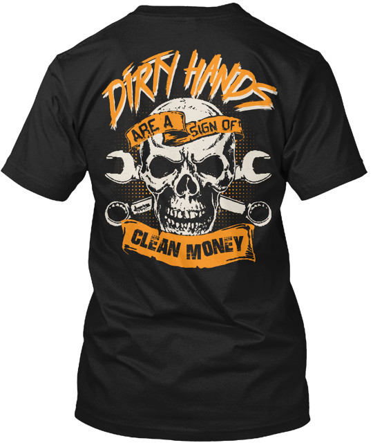 Dirty Hands Clean Money T-Shirt Made in the USA Size S to 5XL