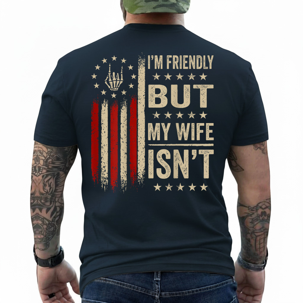 (On Back) I’m Friendly But My Wife Isn’t Funny Wife Husband T-Shirt