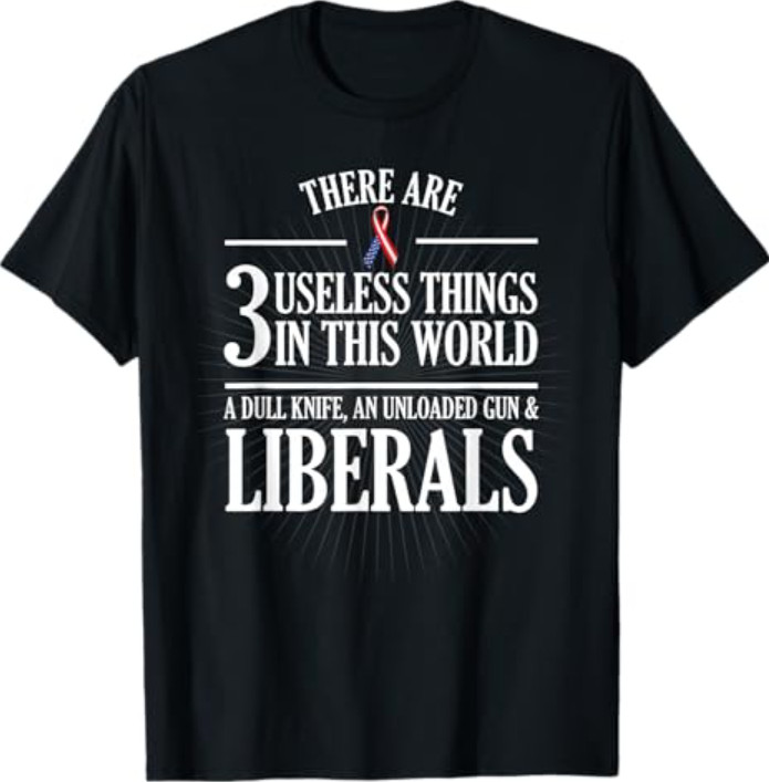 Anti Liberal T-Shirt- Useless Liberals, Liberal Tears Shirt T-Shirt