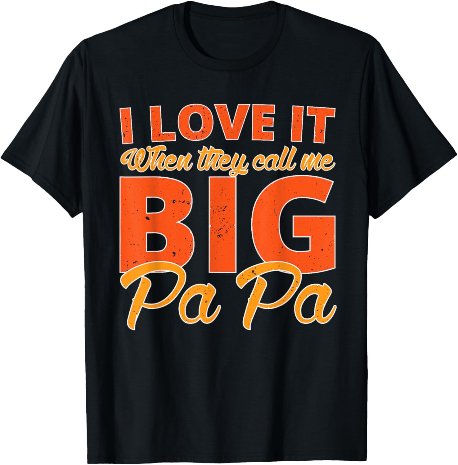 I love it when they call me BIG papa dad Funny father’s day T-Shirt