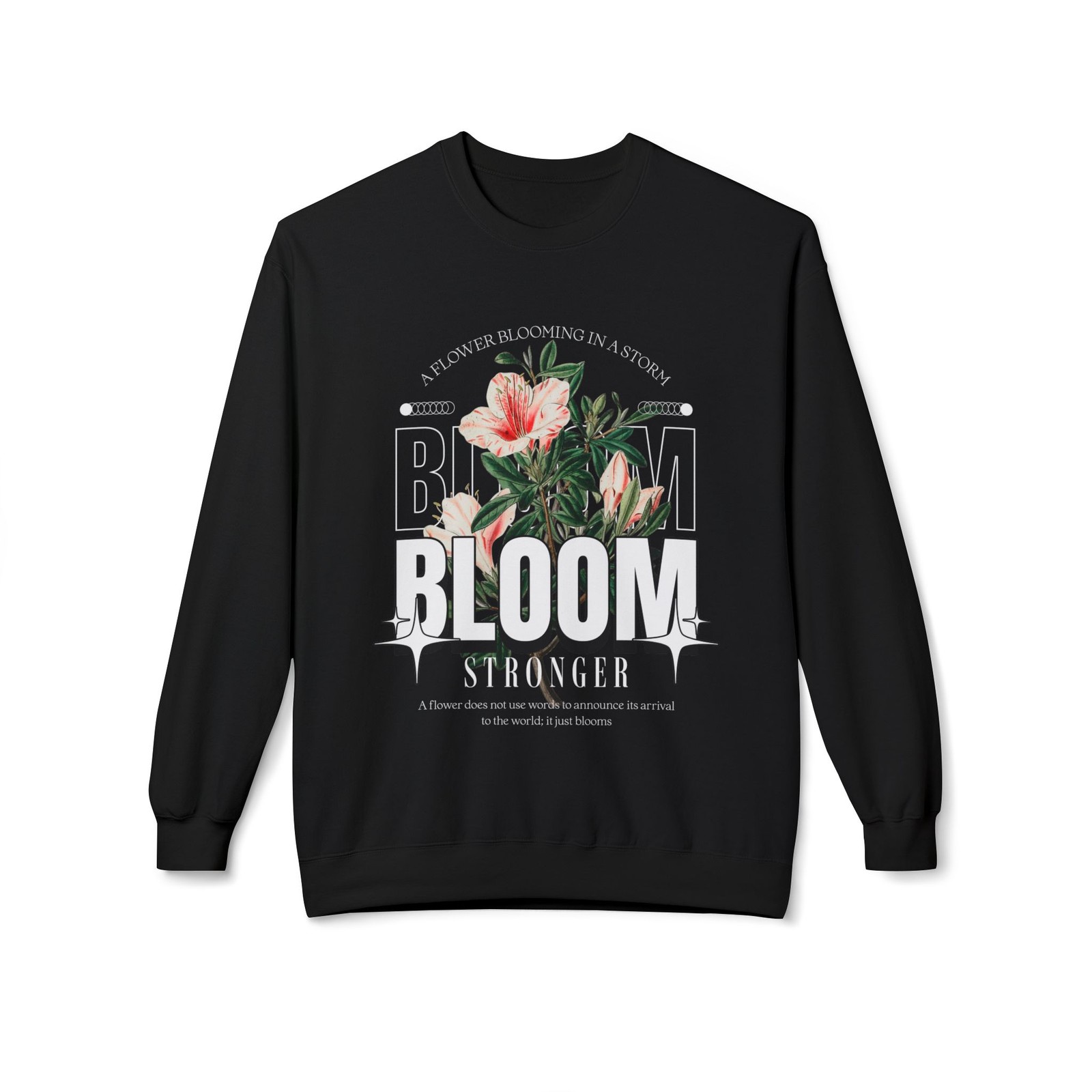 Bloom Stronger Sweatshirt, Inspirational Flower Crewneck, Resilience Sweatshirt