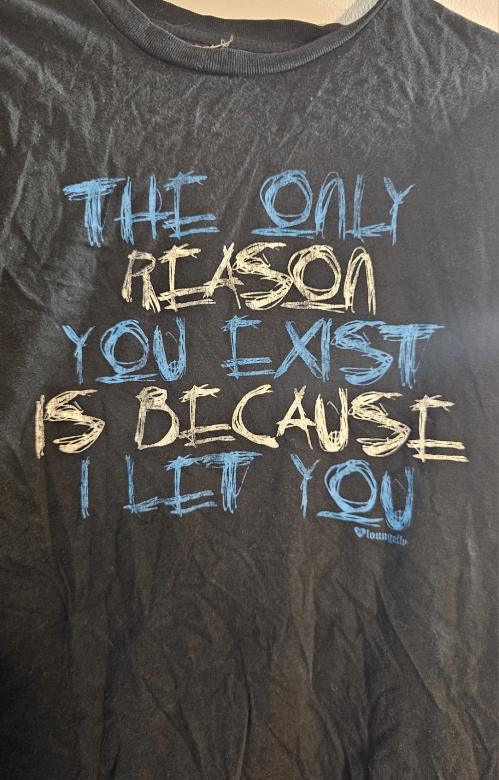 Only Reason You Exist Is Because I Let You Shirt LG