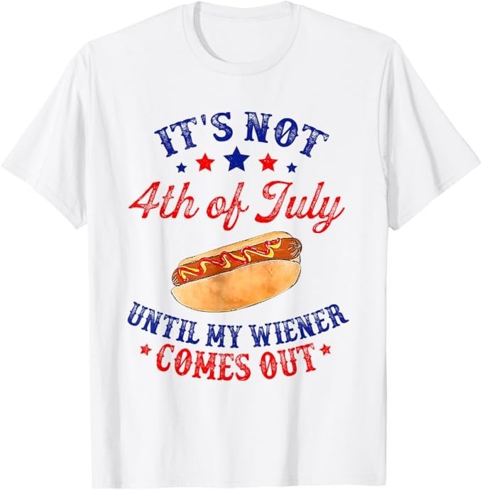 Funny 4th of July Hot Dog T Shirt Until My Wiener Comes Out Tee – H544