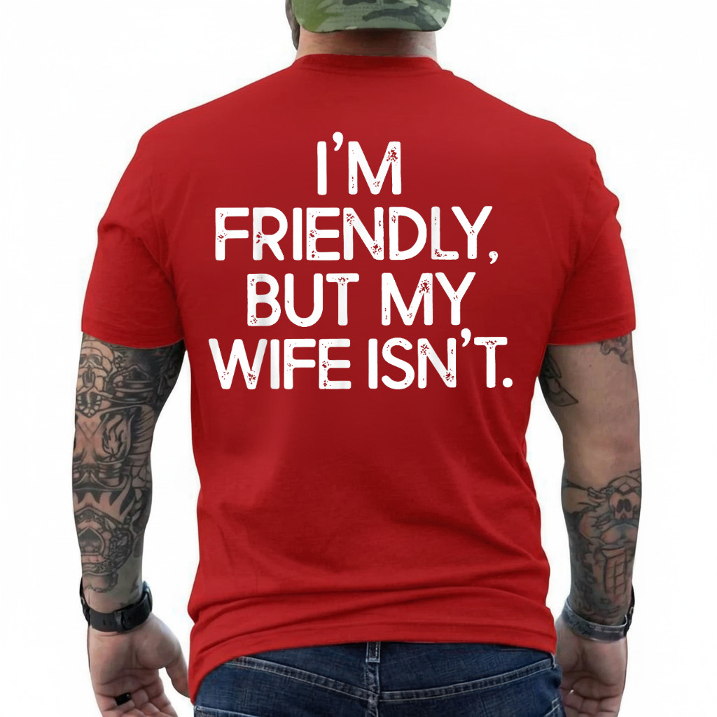 Funny I’m Friendly But My Wife Isn’t (ON Back) T-Shirt