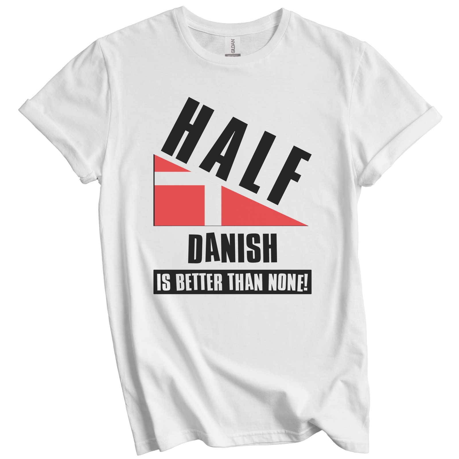 Half Danish Is Better Than None Funny Denmark Flag T-Shirt