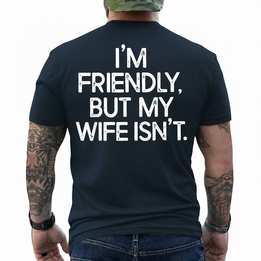 Funny I’m Friendly But My Wife Isn’t (ON Back) T-Shirt