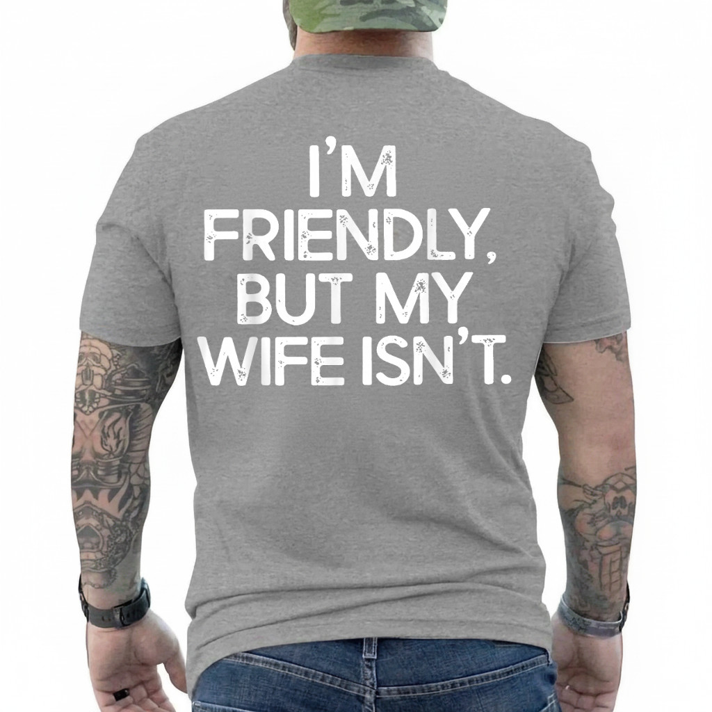 Funny I’m Friendly But My Wife Isn’t (ON Back) T-Shirt