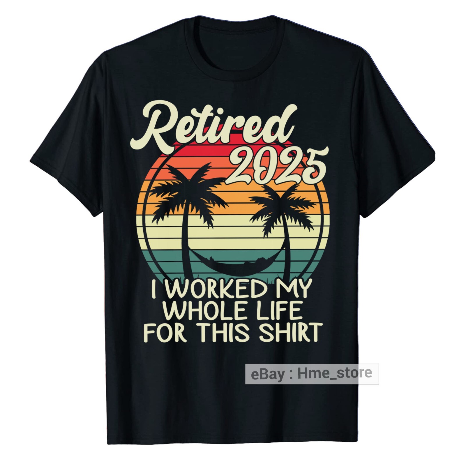 Funny Retired 2025 T-Shirt I Worked My Whole Life For This Retirement Tee Gifts