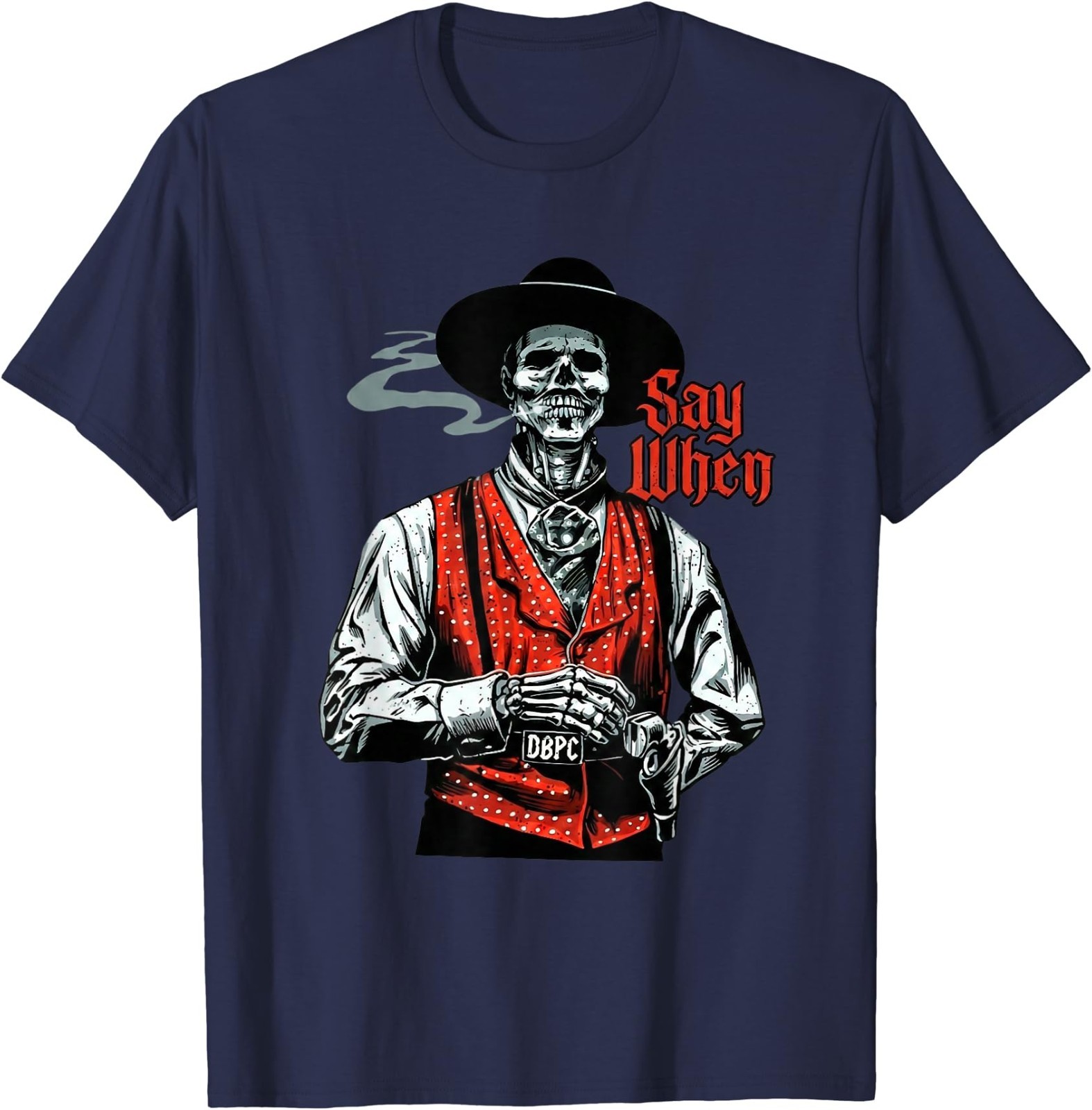 Skull Say When Funny Skeleton Lover T-Shirt