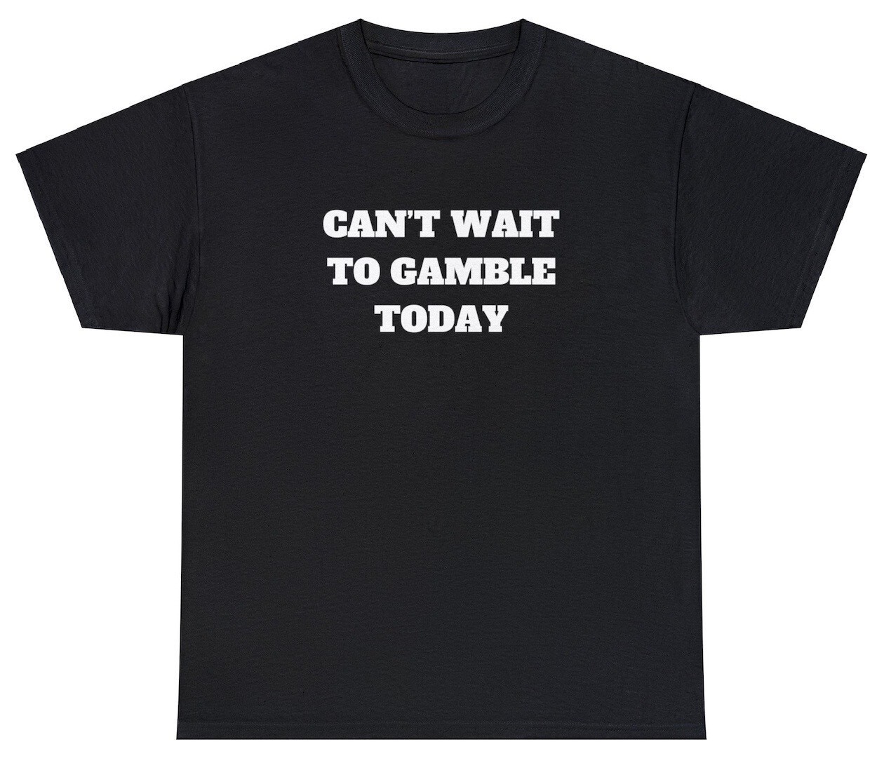 Can’t Wait To Gamble Today T Shirt Funny Gambling Parody Gift Parlay Meme Tee