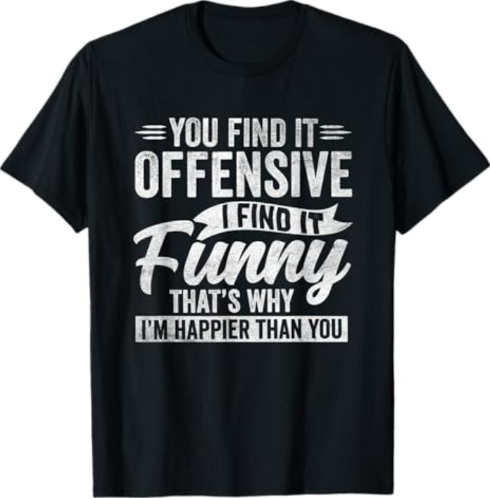 Funny Adult Humor Sarcastic Offensive Happy Feeling Quote T-Shirt