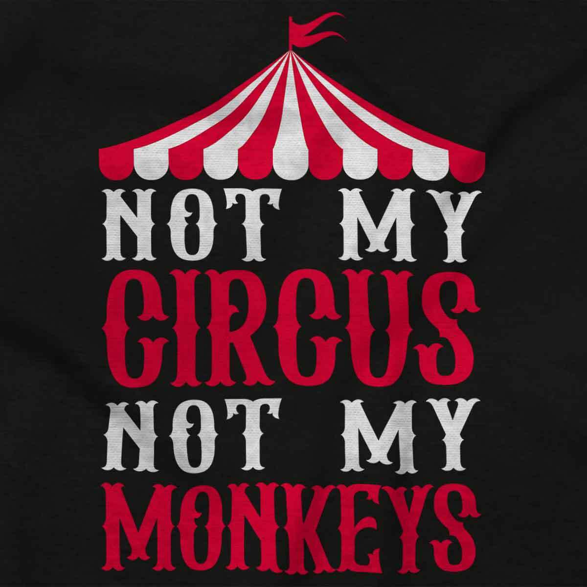 Funny Sarcastic Not My Circus Not My Monkeys Womens or Mens Crewneck T Shirt Tee