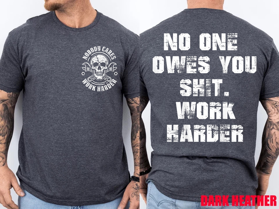 (2-Side) No One Owes You Sh*t Work Harder Funny Motivational T-Shirt