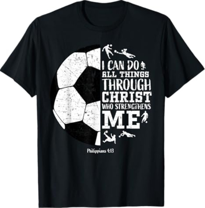 Christian Soccer Faith Graphic Bible Verse Philippians 4-13 T-Shirt