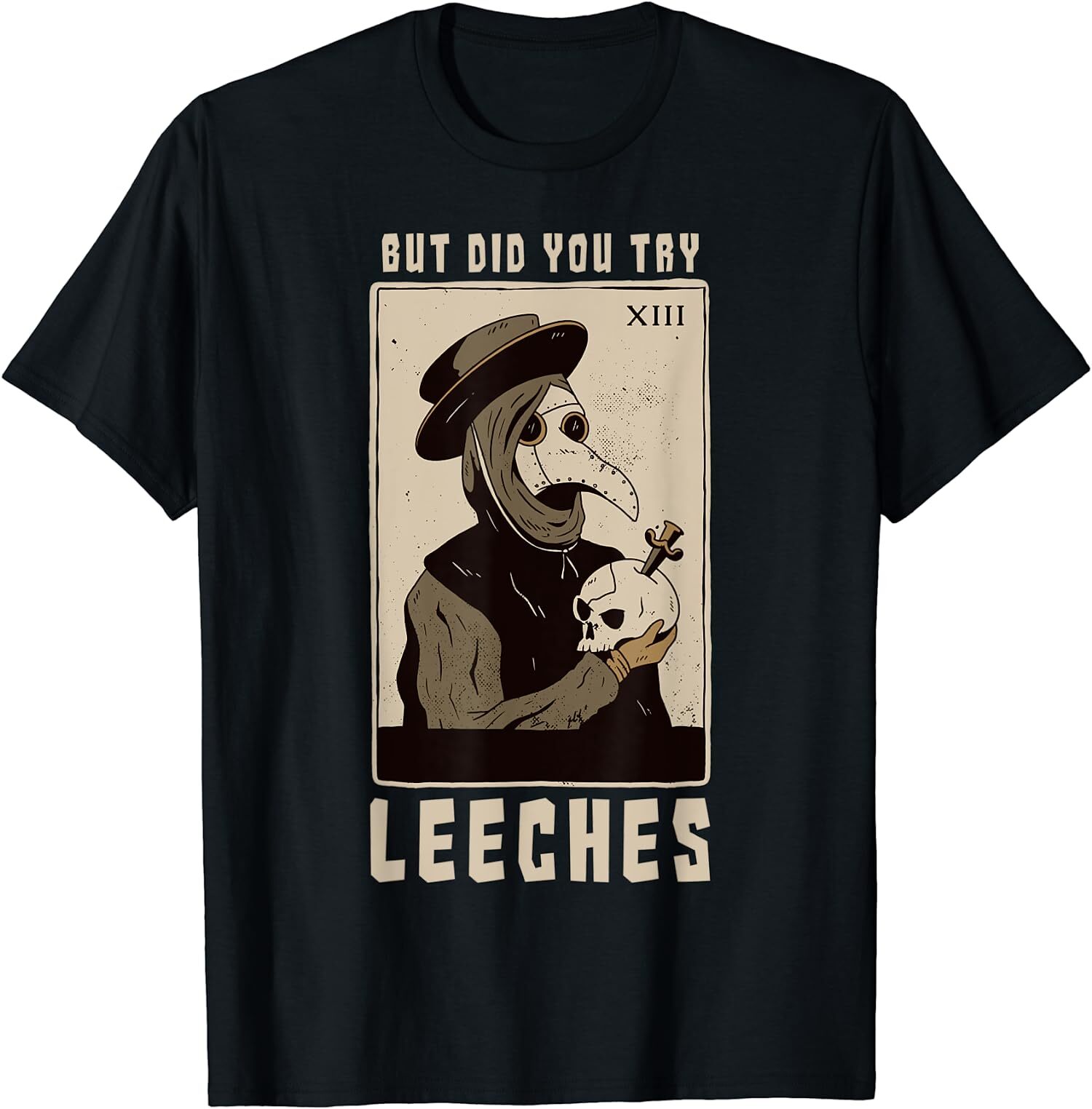 NEW LIMITED But Did You Try Leeches Plague Doctor Middle Age Medicines T-Shirt