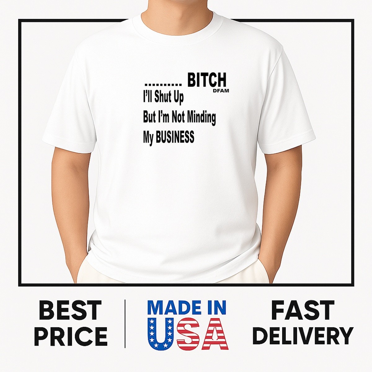 B*tch I’ll shut UP T-Shirt ON TREND