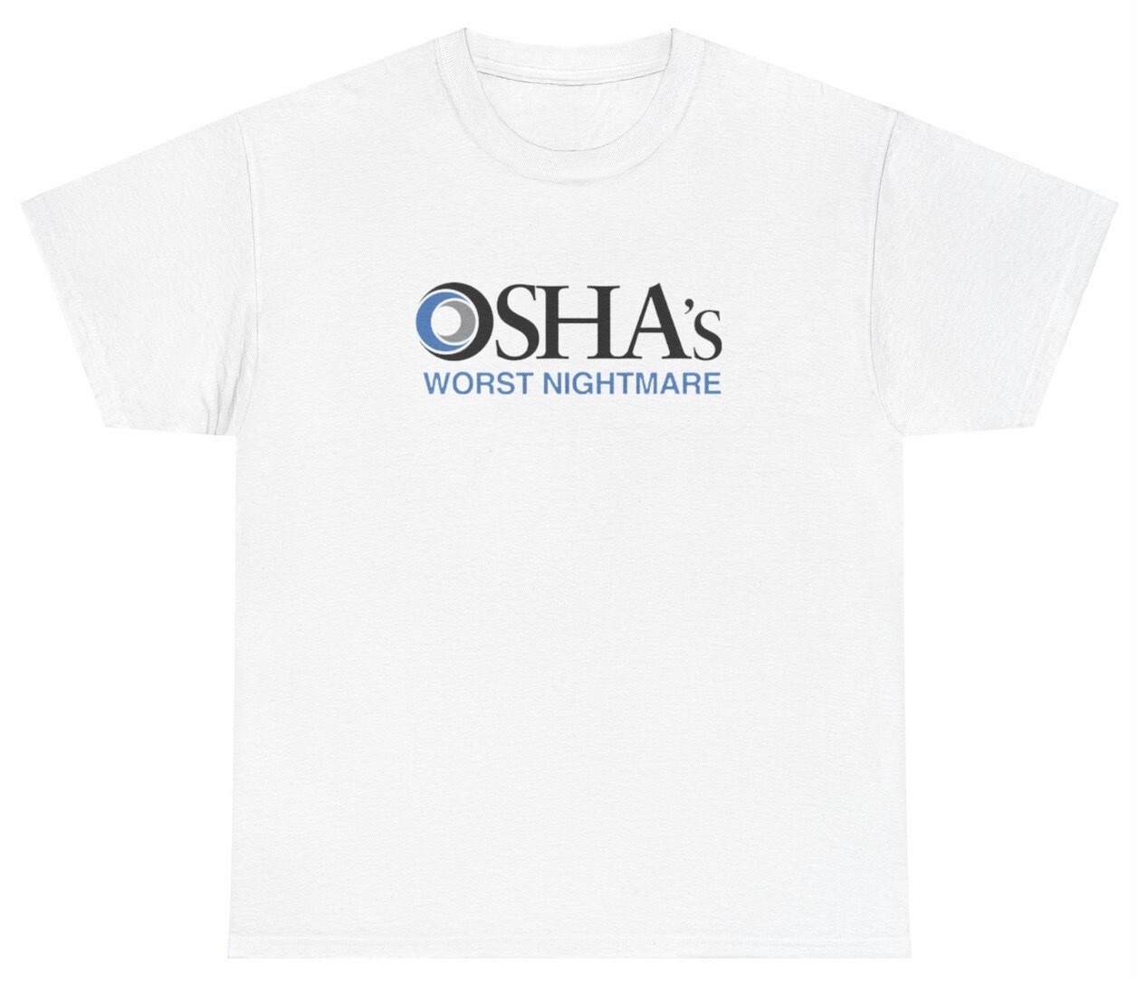 OSHA’s Worst Nightmare T Shirt Funny Construction Worker Sarcastic Gift Tee