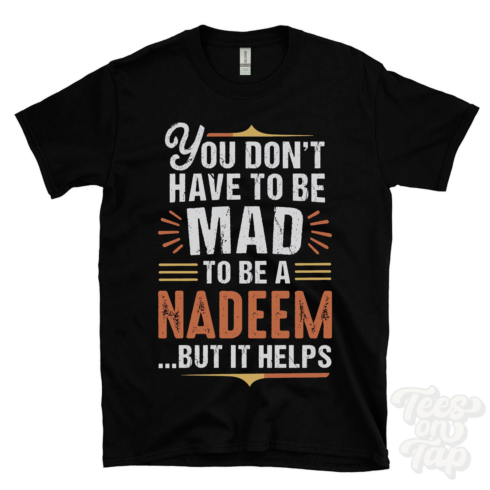 YOU DON’T HAVE TO BE MAD TO BE A NADEEM T-SHIRT surname family name funny gift