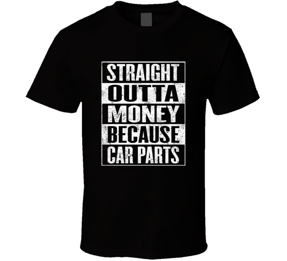 Car Parts Straight Outta Money Because Funny T Shirt Tee Gift New