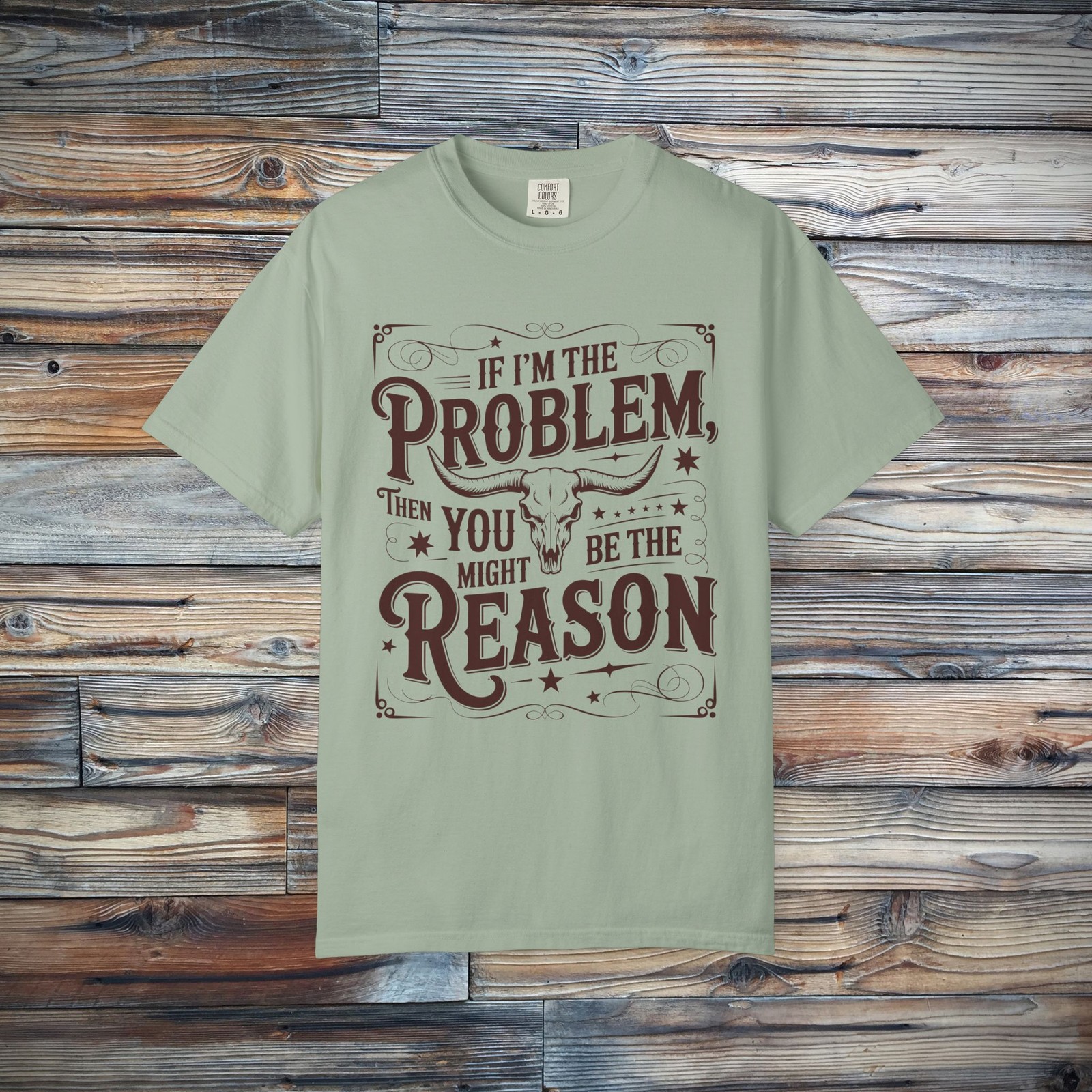 If I’m the Problem Then You Might Be the Reason T-Shirt